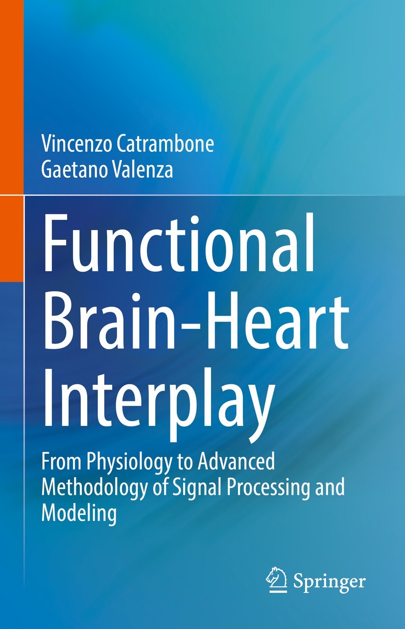 Titlebook: Functional Brain-Heart Interplay; From Physiology to A Vincenzo Catrambone,Gaetano Valenza Book 2021 The Editor(s) (if applicable) and The Titlebook: Functional Brain-Heart Interplay; From Physiology to A Vincenzo Catrambone,Gaetano Valenza Book 2021 The Editor(s) (if applicable) and The
