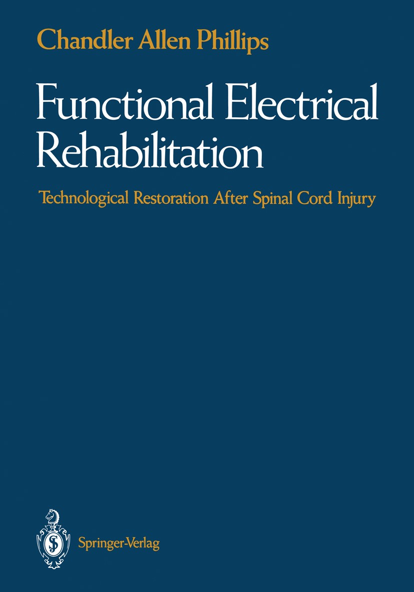 Titlebook: Functional Electrical Rehabilitation; Technological Restor Chandler Allen Phillips Book 1991 Springer-Verlag New York Inc. 1991 Biomedizini Titlebook: Functional Electrical Rehabilitation; Technological Restor Chandler Allen Phillips Book 1991 Springer-Verlag New York Inc. 1991 Biomedizini