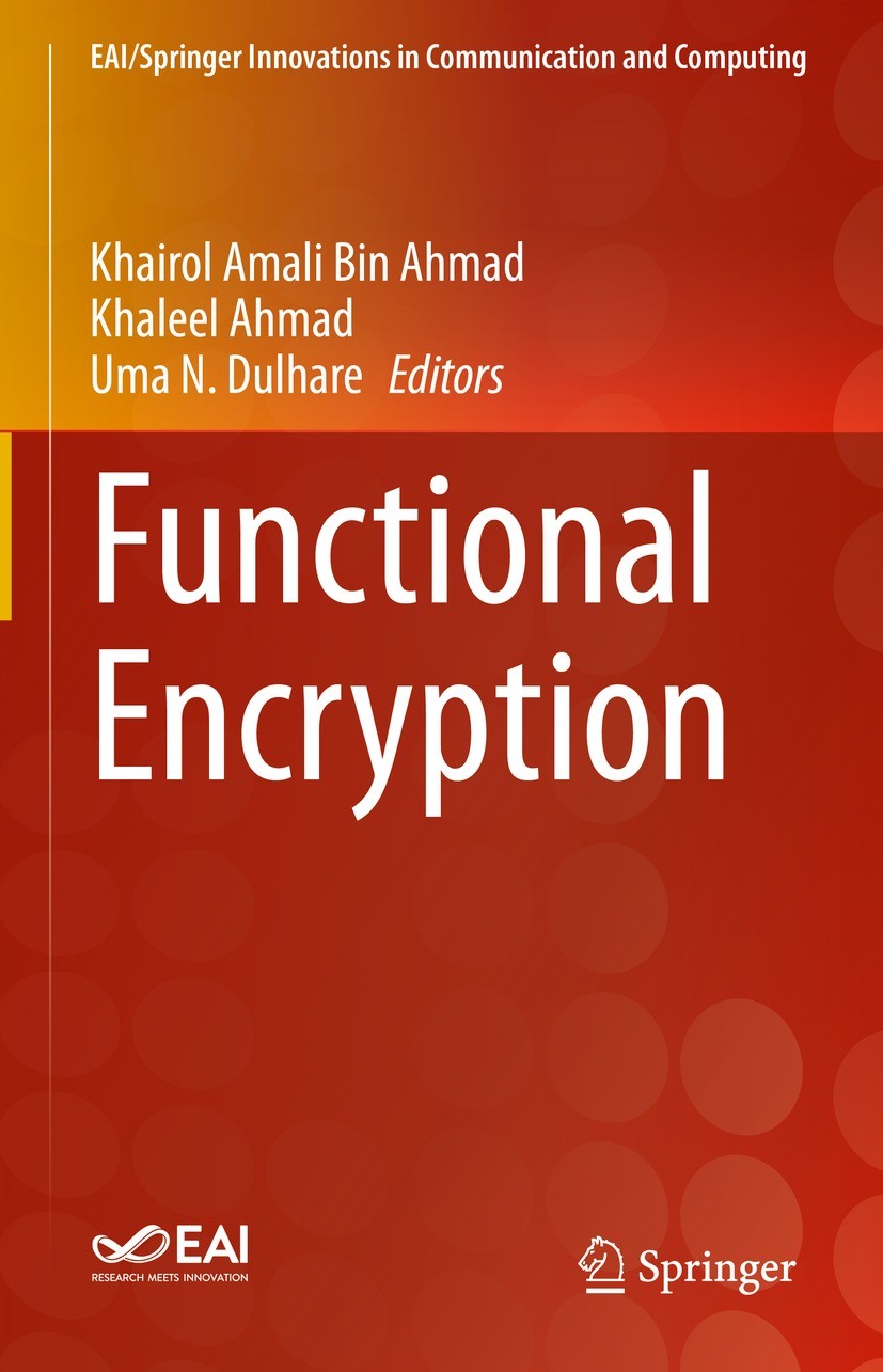 Titlebook: Functional Encryption; Khairol Amali Bin Ahmad,Khaleel Ahmad,Uma N. Dulha Book 2021 Springer Nature Switzerland AG 2021 Functional Encrypt Titlebook: Functional Encryption; Khairol Amali Bin Ahmad,Khaleel Ahmad,Uma N. Dulha Book 2021 Springer Nature Switzerland AG 2021 Functional Encrypt