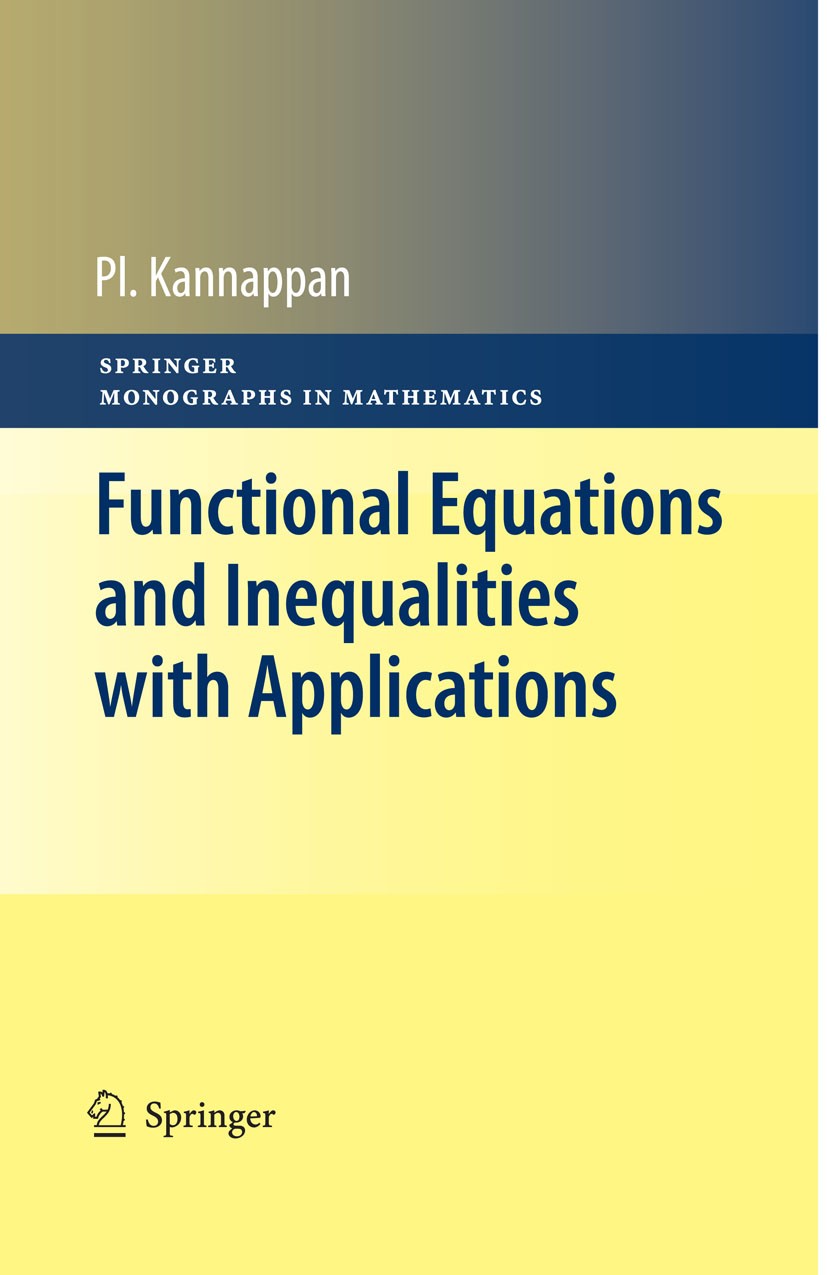 Titlebook: Functional Equations and Inequalities with Applications; Palaniappan Kannappan Book 20091st edition Springer-Verlag US 2009 Cauchy equatio Titlebook: Functional Equations and Inequalities with Applications; Palaniappan Kannappan Book 20091st edition Springer-Verlag US 2009 Cauchy equatio