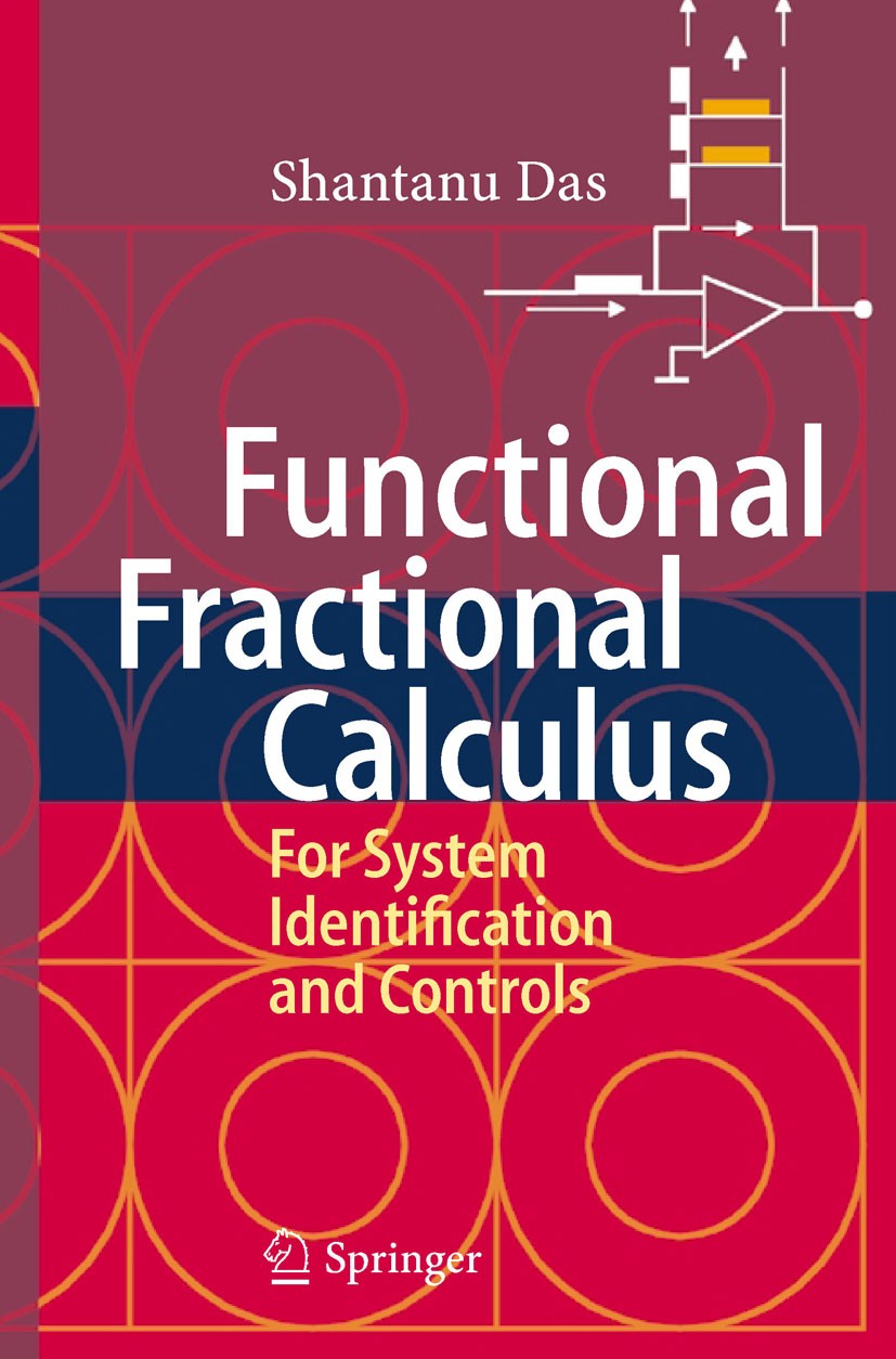 Titlebook: Functional Fractional Calculus for System Identification and Controls; Shantanu Das Book 20081st edition Springer-Verlag Berlin Heidelberg Titlebook: Functional Fractional Calculus for System Identification and Controls; Shantanu Das Book 20081st edition Springer-Verlag Berlin Heidelberg