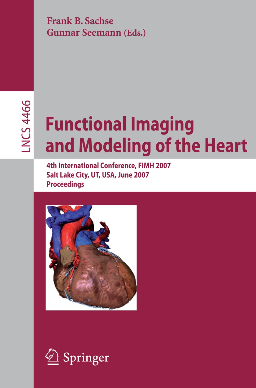 Titlebook: Functional Imaging and Modeling of the Heart; 4th International Co Frank B. Sachse,Gunnar Seemann Conference proceedings 2007 Springer-Verl Titlebook: Functional Imaging and Modeling of the Heart; 4th International Co Frank B. Sachse,Gunnar Seemann Conference proceedings 2007 Springer-Verl