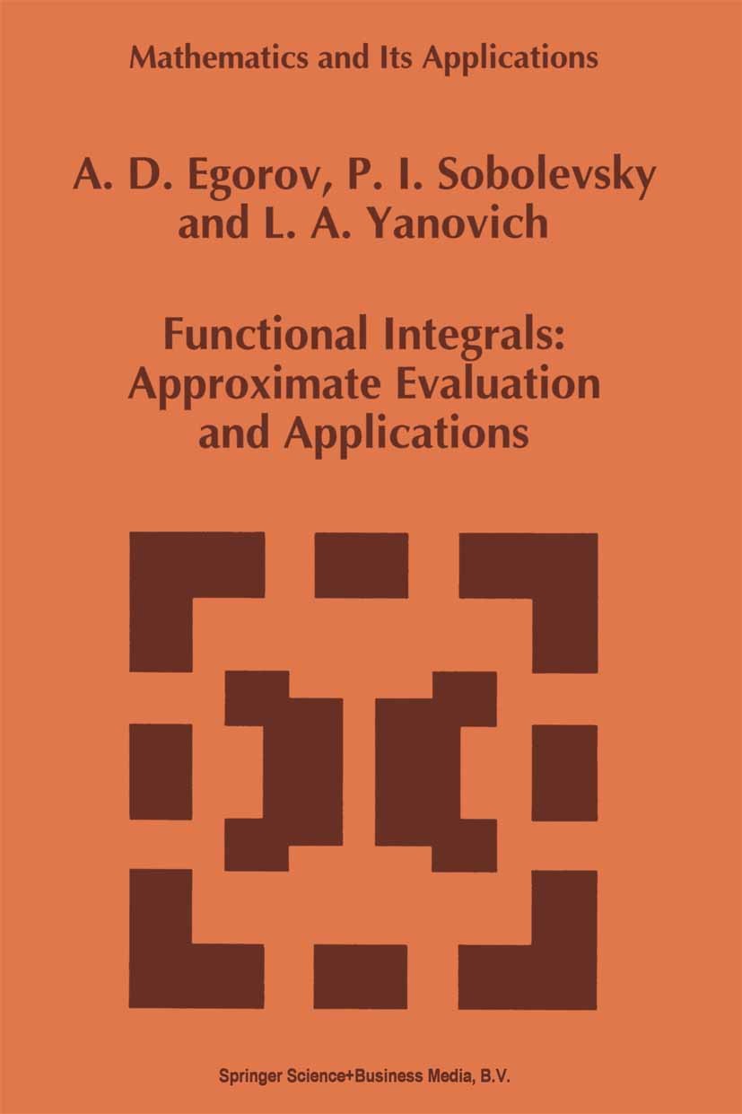 Titlebook: Functional Integrals; Approximate Evaluati A. D. Egorov,P. I. Sobolevsky,L. A. Yanovich Book 1993 Springer Science+Business Media Dordrecht Titlebook: Functional Integrals; Approximate Evaluati A. D. Egorov,P. I. Sobolevsky,L. A. Yanovich Book 1993 Springer Science+Business Media Dordrecht