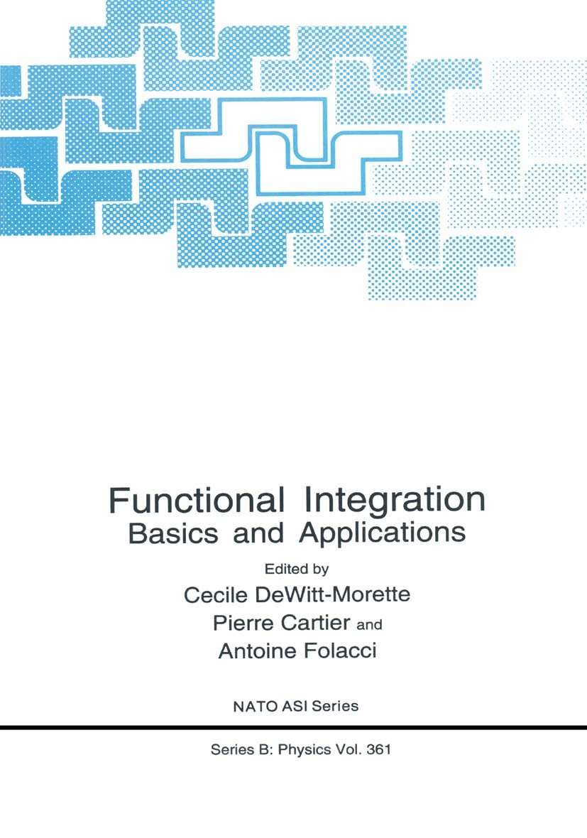 Titlebook: Functional Integration; Basics and Applicati Cecile DeWitt-Morette,Pierre Cartier,Antoine Folac Book 1997 Springer Science+Business Media N Titlebook: Functional Integration; Basics and Applicati Cecile DeWitt-Morette,Pierre Cartier,Antoine Folac Book 1997 Springer Science+Business Media N