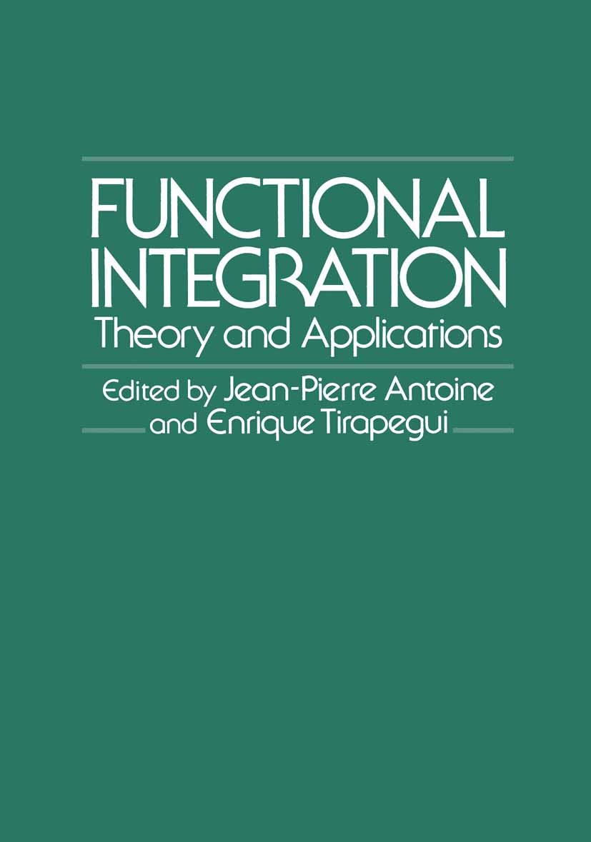 Titlebook: Functional Integration; Theory and Applicati Jean-Pierre Antoine,Enrique Tirapegui Book 1980 Plenum Press, New York 1980 Dirac.Mathematica. Titlebook: Functional Integration; Theory and Applicati Jean-Pierre Antoine,Enrique Tirapegui Book 1980 Plenum Press, New York 1980 Dirac.Mathematica.