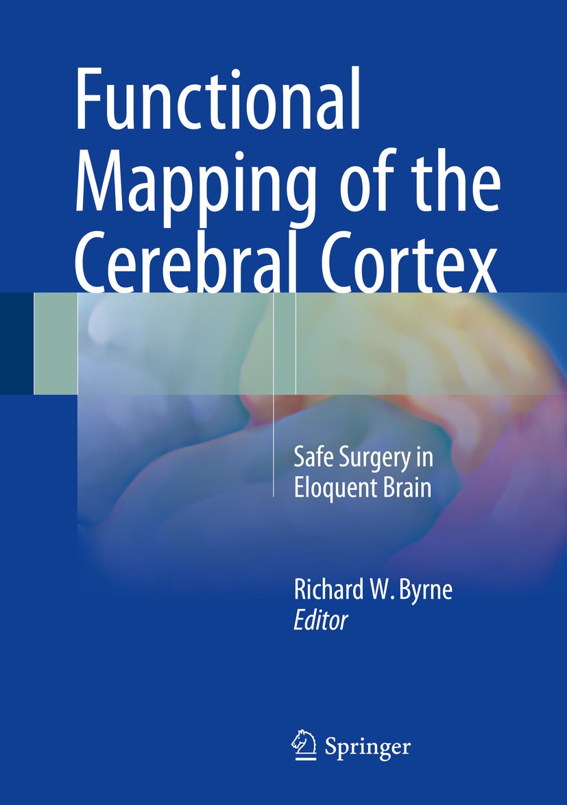 Titlebook: Functional Mapping of the Cerebral Cortex; Safe Surgery in Eloq Richard W. Byrne Book 2016 Springer International Publishing Switzerland 20 Titlebook: Functional Mapping of the Cerebral Cortex; Safe Surgery in Eloq Richard W. Byrne Book 2016 Springer International Publishing Switzerland 20