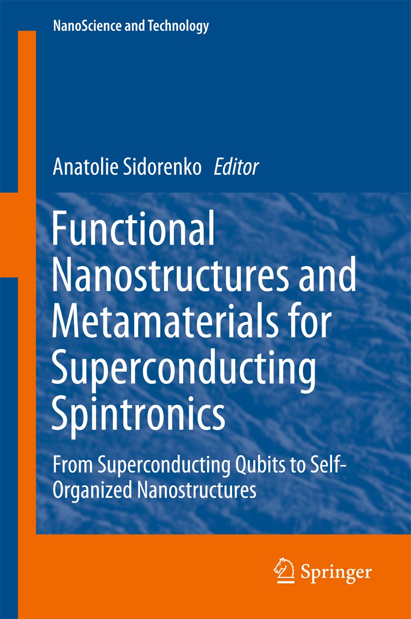 Titlebook: Functional Nanostructures and Metamaterials for Superconducting Spintronics; From Superconducting Anatolie Sidorenko Book 2018 Springer Int Titlebook: Functional Nanostructures and Metamaterials for Superconducting Spintronics; From Superconducting Anatolie Sidorenko Book 2018 Springer Int