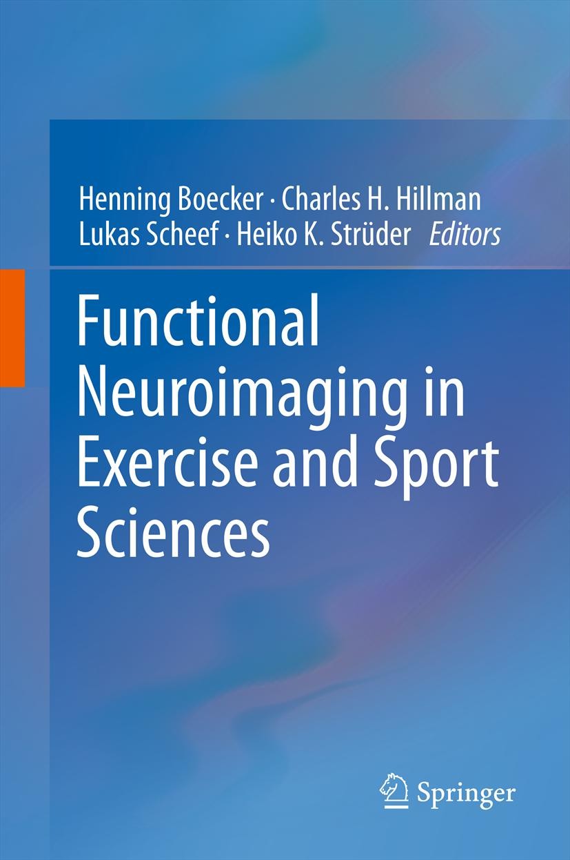 Titlebook: Functional Neuroimaging in Exercise and Sport Sciences; Henning Boecker,Charles H. Hillman,Heiko K. Strüde Book 2012 Springer Science+Busi Titlebook: Functional Neuroimaging in Exercise and Sport Sciences; Henning Boecker,Charles H. Hillman,Heiko K. Strüde Book 2012 Springer Science+Busi