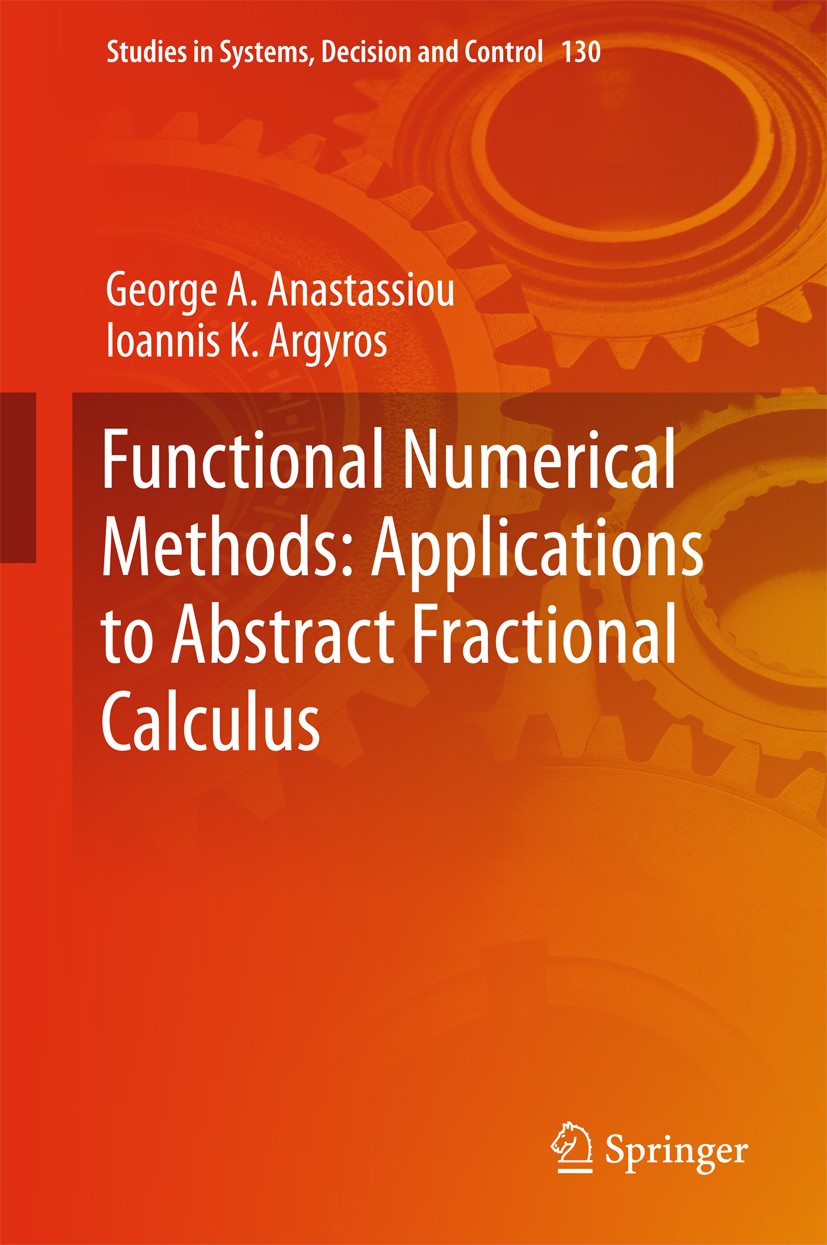 Titlebook: Functional Numerical Methods: Applications to Abstract Fractional Calculus; George A. Anastassiou,Ioannis K. Argyros Book 2018 Springer In Titlebook: Functional Numerical Methods: Applications to Abstract Fractional Calculus; George A. Anastassiou,Ioannis K. Argyros Book 2018 Springer In