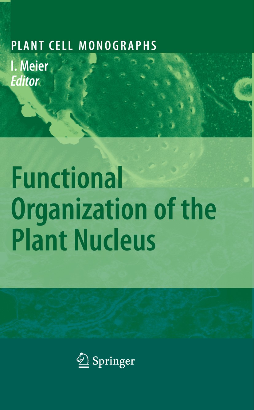 Titlebook: Functional Organization of the Plant Nucleus; Iris Meier Book 2009 Springer-Verlag Berlin Heidelberg 2009 Kernhülle.Kernmatrix.Kernpore.Pr Titlebook: Functional Organization of the Plant Nucleus; Iris Meier Book 2009 Springer-Verlag Berlin Heidelberg 2009 Kernhülle.Kernmatrix.Kernpore.Pr