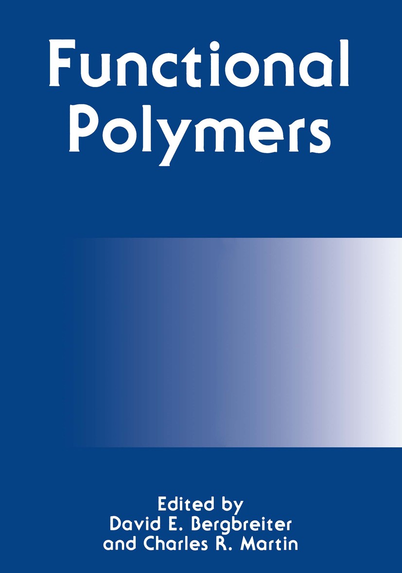 Titlebook: Functional Polymers; David E. Bergbreiter,Charles R. Martin Book 1989 Plenum Press, New York 1989 Base.Carrier.Copolymer.Oxidation.Polyeth Titlebook: Functional Polymers; David E. Bergbreiter,Charles R. Martin Book 1989 Plenum Press, New York 1989 Base.Carrier.Copolymer.Oxidation.Polyeth