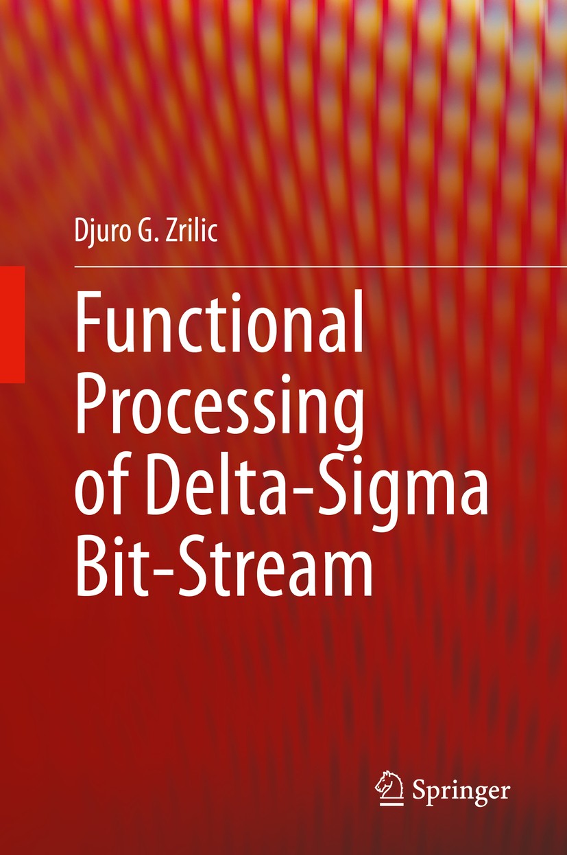 Titlebook: Functional Processing of Delta-Sigma Bit-Stream; Djuro G. Zrilic Book 2020 The Editor(s) (if applicable) and The Author(s), under exclusiv Titlebook: Functional Processing of Delta-Sigma Bit-Stream; Djuro G. Zrilic Book 2020 The Editor(s) (if applicable) and The Author(s), under exclusiv