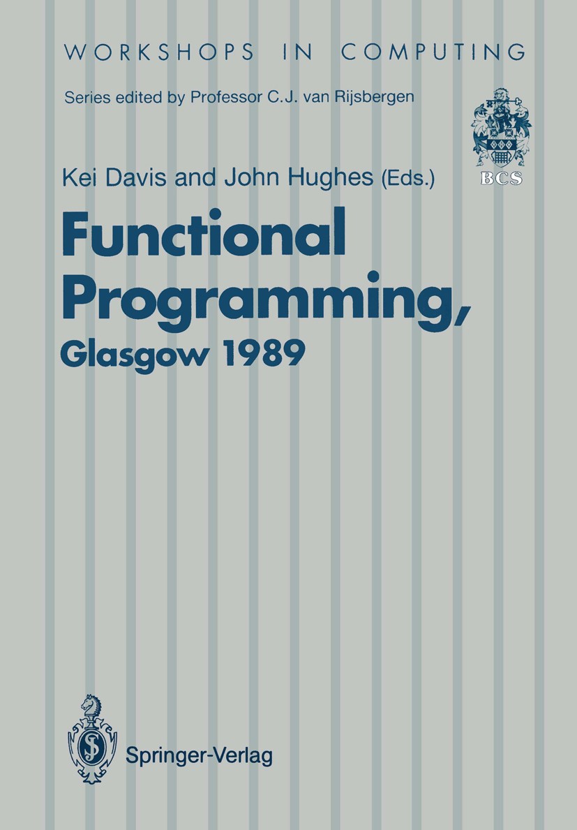 Titlebook: Functional Programming; Proceedings of the 1 Kei Davis,John Hughes Conference proceedings 1990 British Computer Society 1990 Ruby.algorithm Titlebook: Functional Programming; Proceedings of the 1 Kei Davis,John Hughes Conference proceedings 1990 British Computer Society 1990 Ruby.algorithm