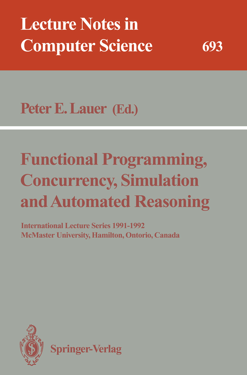 Titlebook: Functional Programming, Concurrency, Simulation and Automated Reasoning; International Lectur Peter E. Lauer Book 1993 Springer-Verlag Berl Titlebook: Functional Programming, Concurrency, Simulation and Automated Reasoning; International Lectur Peter E. Lauer Book 1993 Springer-Verlag Berl