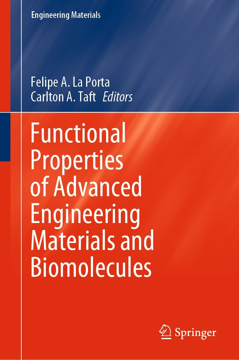 Titlebook: Functional Properties of Advanced Engineering Materials and Biomolecules; Felipe A. La Porta,Carlton A. Taft Book 2021 The Editor(s) (if a Titlebook: Functional Properties of Advanced Engineering Materials and Biomolecules; Felipe A. La Porta,Carlton A. Taft Book 2021 The Editor(s) (if a