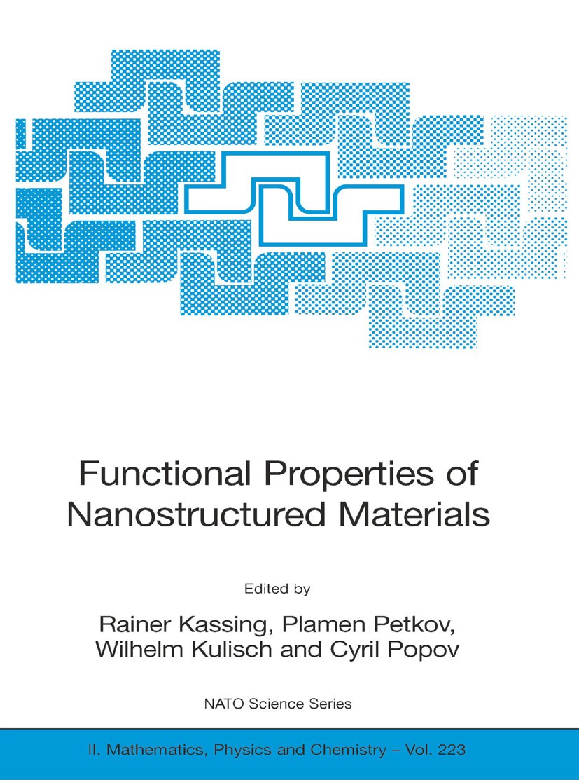 Titlebook: Functional Properties of Nanostructured Materials; Rainer Kassing,Plamen Petkov,Cyril Popov Conference proceedings 20061st edition Springe Titlebook: Functional Properties of Nanostructured Materials; Rainer Kassing,Plamen Petkov,Cyril Popov Conference proceedings 20061st edition Springe