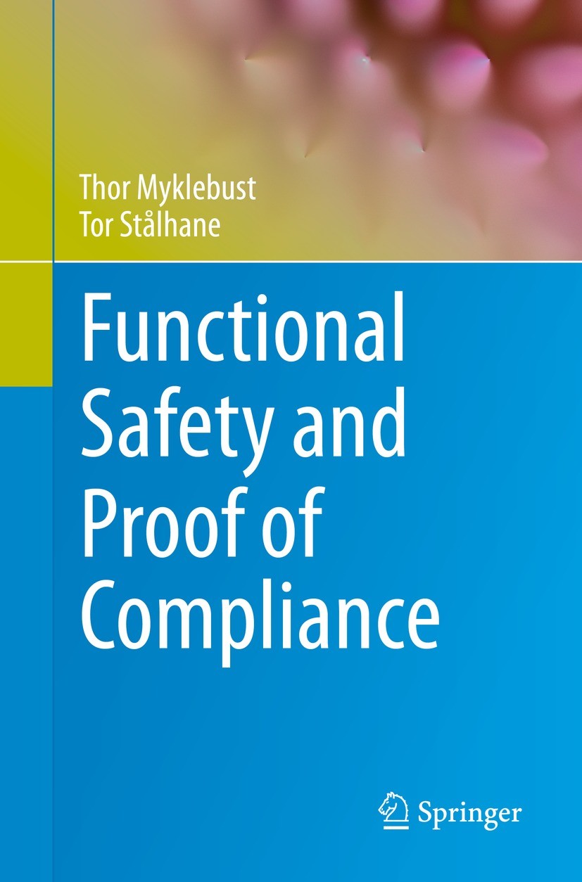 Titlebook: Functional Safety and Proof of Compliance; Thor Myklebust,Tor Stålhane Book 2021 The Editor(s) (if applicable) and The Author(s), under ex Titlebook: Functional Safety and Proof of Compliance; Thor Myklebust,Tor Stålhane Book 2021 The Editor(s) (if applicable) and The Author(s), under ex