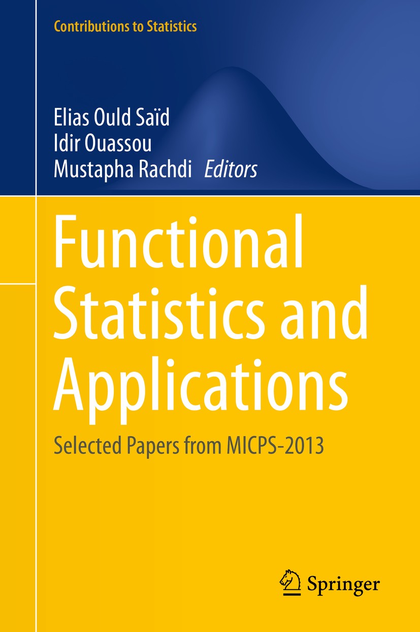 Titlebook: Functional Statistics and Applications; Selected Papers from Elias Ould Saïd,Idir Ouassou,Mustapha Rachdi Conference proceedings 2015 Sprin Titlebook: Functional Statistics and Applications; Selected Papers from Elias Ould Saïd,Idir Ouassou,Mustapha Rachdi Conference proceedings 2015 Sprin