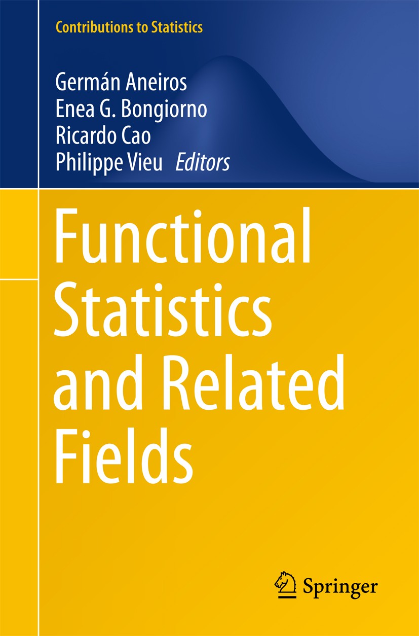 Titlebook: Functional Statistics and Related Fields; Germán Aneiros,Enea G. Bongiorno,Philippe Vieu Conference proceedings 2017 Springer Internationa Titlebook: Functional Statistics and Related Fields; Germán Aneiros,Enea G. Bongiorno,Philippe Vieu Conference proceedings 2017 Springer Internationa