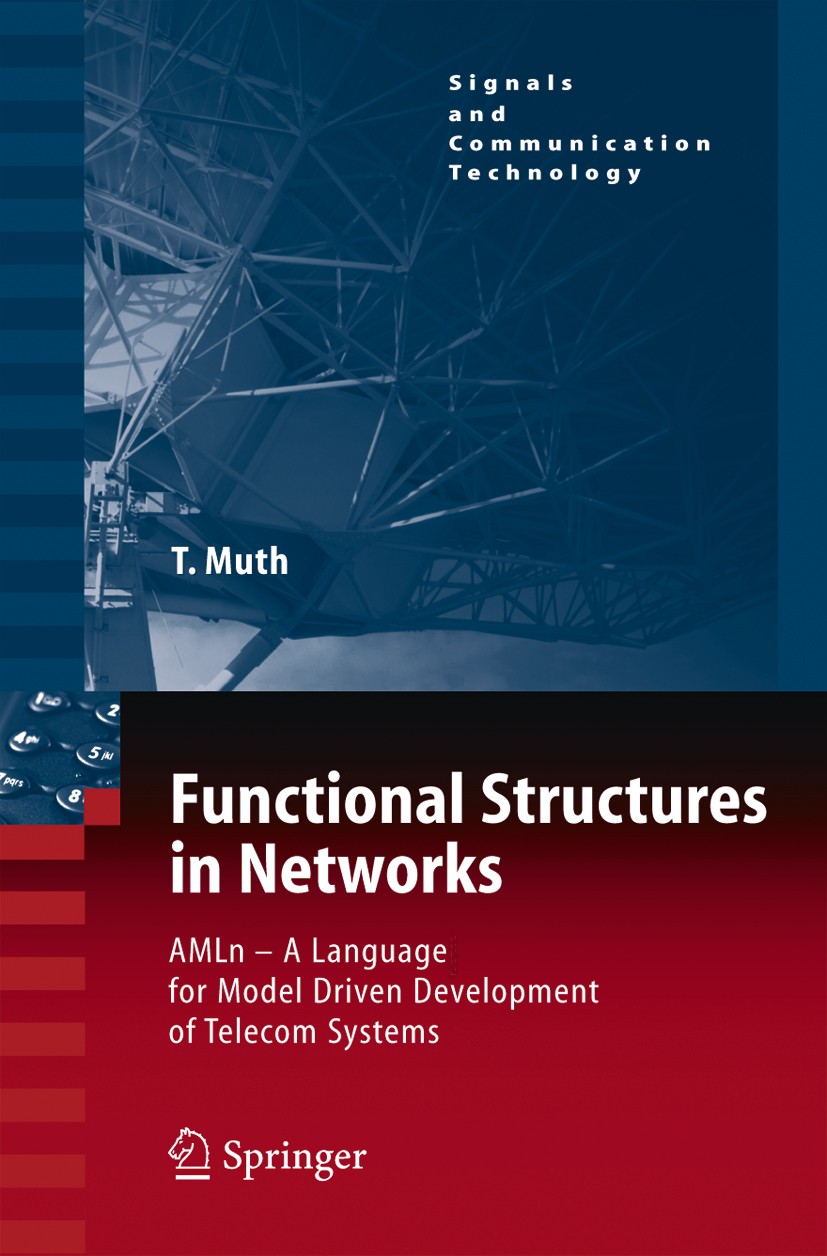 Titlebook: Functional Structures in Networks; AMLn - A Language f Thomas G. Muth Book 2005 Springer-Verlag Berlin Heidelberg 2005 Design method.Opera Titlebook: Functional Structures in Networks; AMLn - A Language f Thomas G. Muth Book 2005 Springer-Verlag Berlin Heidelberg 2005 Design method.Opera