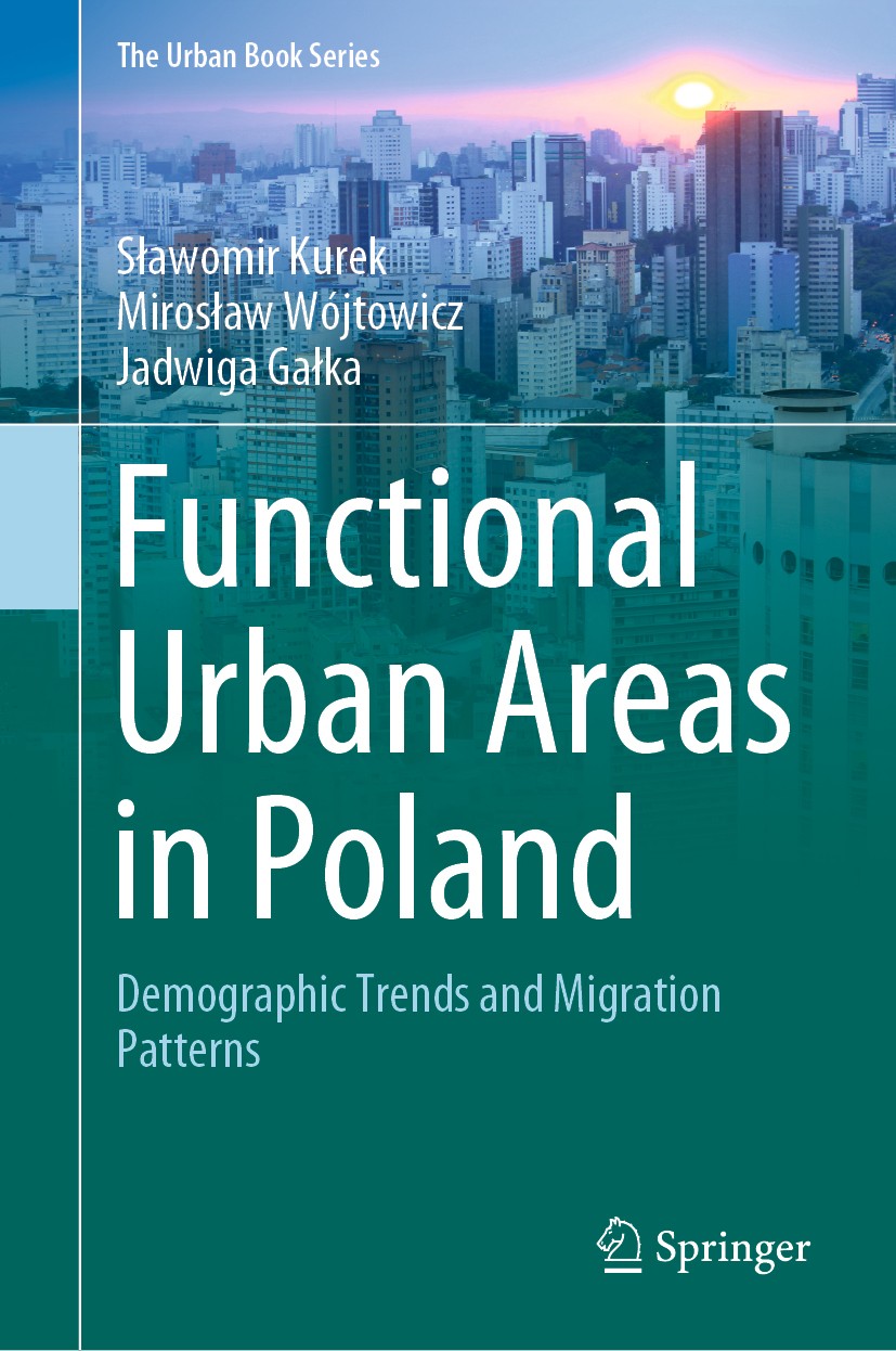 Titlebook: Functional Urban Areas in Poland; Demographic Trends a Sławomir Kurek,Mirosław Wójtowicz,Jadwiga Gałka Book 2020 The Editor(s) (if applicab Titlebook: Functional Urban Areas in Poland; Demographic Trends a Sławomir Kurek,Mirosław Wójtowicz,Jadwiga Gałka Book 2020 The Editor(s) (if applicab