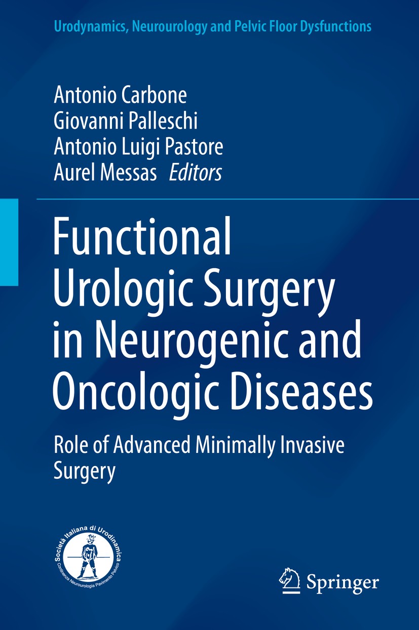 Titlebook: Functional Urologic Surgery in Neurogenic and Oncologic Diseases; Role of Advanced Min Antonio Carbone,Giovanni Palleschi,Aurel Messas Book Titlebook: Functional Urologic Surgery in Neurogenic and Oncologic Diseases; Role of Advanced Min Antonio Carbone,Giovanni Palleschi,Aurel Messas Book