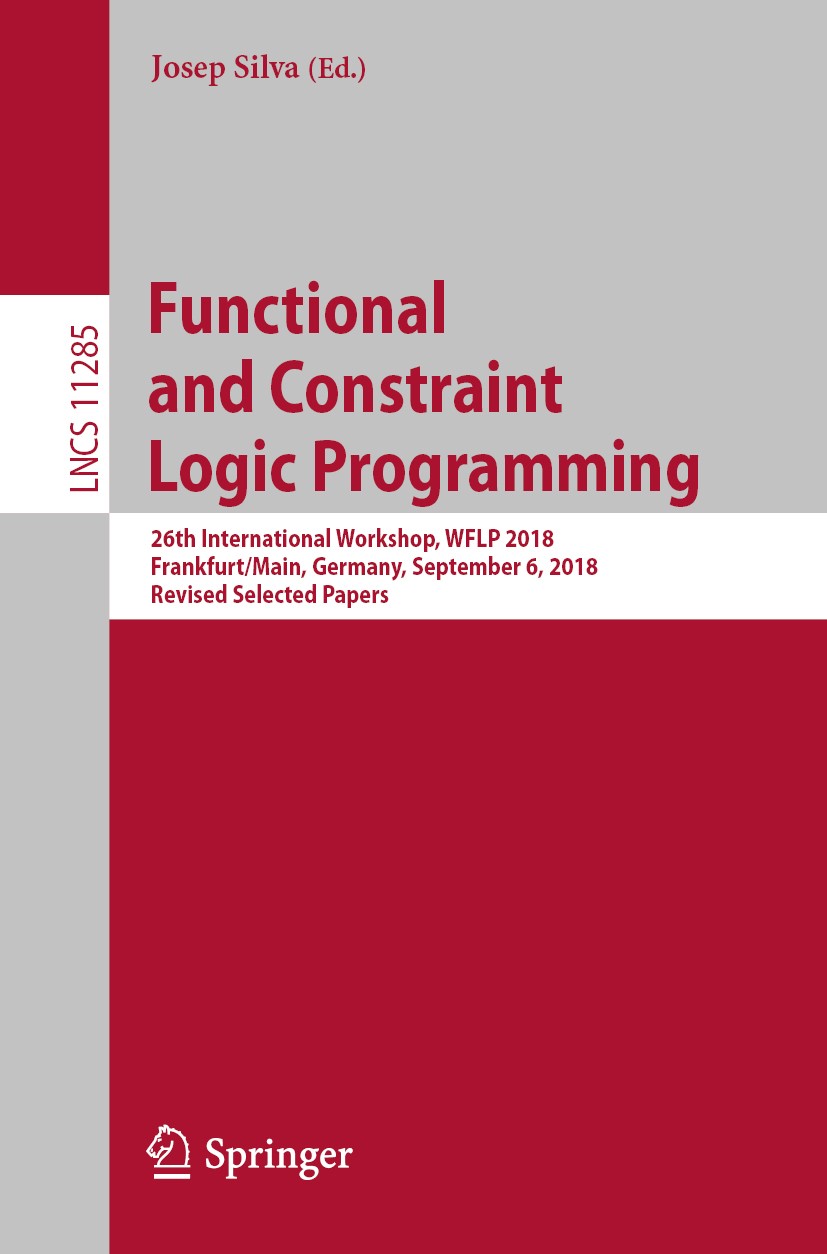 Titlebook: Functional and Constraint Logic Programming; 26th International W Josep Silva Conference proceedings 2019 Springer Nature Switzerland AG 20 Titlebook: Functional and Constraint Logic Programming; 26th International W Josep Silva Conference proceedings 2019 Springer Nature Switzerland AG 20
