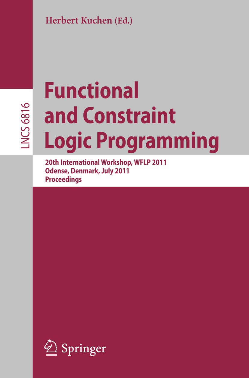 Titlebook: Functional and Constraint Logic Programming; 20th International W Herbert Kuchen Conference proceedings 2011 Springer-Verlag GmbH Berlin He Titlebook: Functional and Constraint Logic Programming; 20th International W Herbert Kuchen Conference proceedings 2011 Springer-Verlag GmbH Berlin He