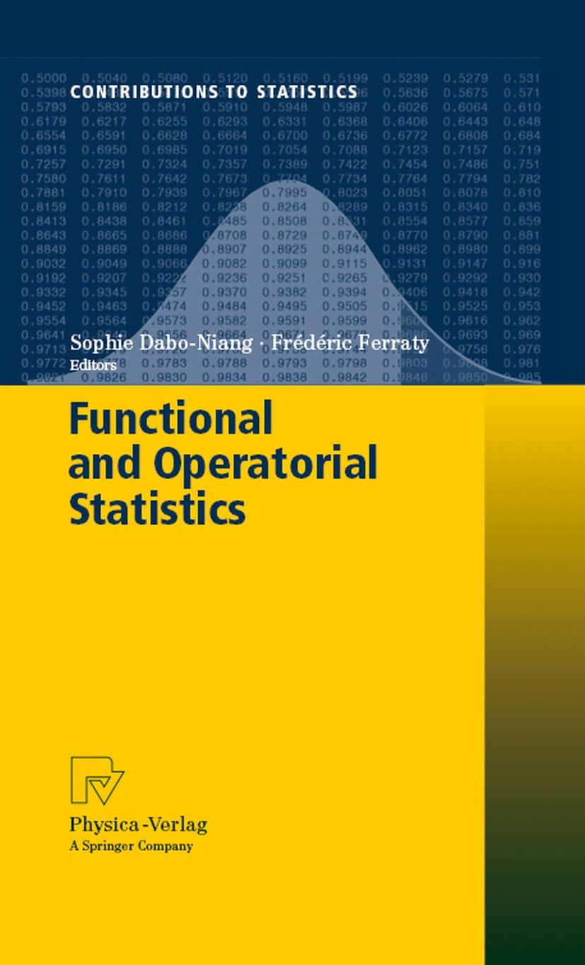 Titlebook: Functional and Operatorial Statistics; Sophie Dabo-Niang,Frédéric Ferraty Conference proceedings 2008 Physica-Verlag Heidelberg 2008 Boxpl Titlebook: Functional and Operatorial Statistics; Sophie Dabo-Niang,Frédéric Ferraty Conference proceedings 2008 Physica-Verlag Heidelberg 2008 Boxpl