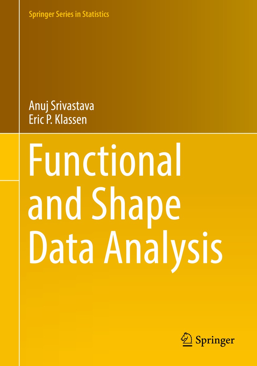 Titlebook: Functional and Shape Data Analysis; Anuj Srivastava,Eric P. Klassen Textbook 2016 Springer-Verlag New York 2016 Riemannian methods.shape a Titlebook: Functional and Shape Data Analysis; Anuj Srivastava,Eric P. Klassen Textbook 2016 Springer-Verlag New York 2016 Riemannian methods.shape a