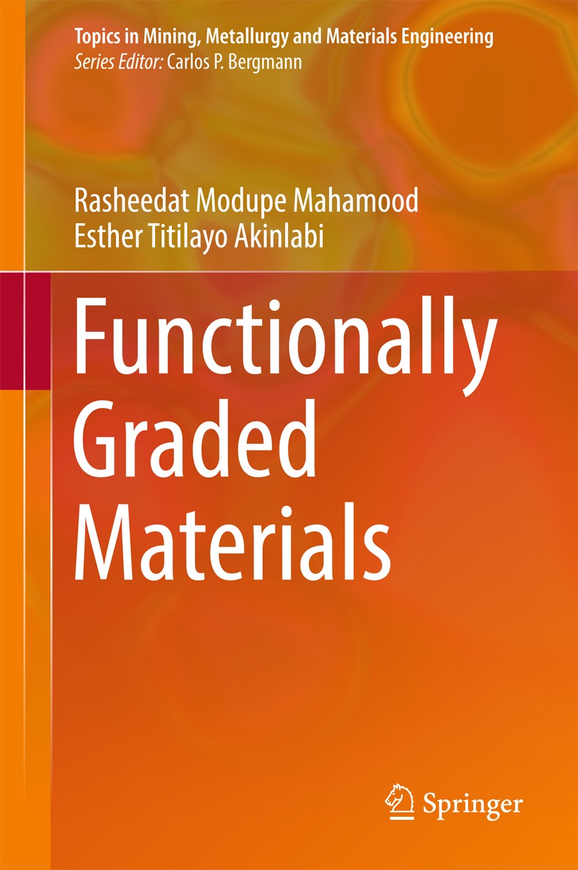 Titlebook: Functionally Graded Materials; Rasheedat Modupe Mahamood,Esther Titilayo Akinlabi Book 2017 Springer International Publishing AG 2017 addi Titlebook: Functionally Graded Materials; Rasheedat Modupe Mahamood,Esther Titilayo Akinlabi Book 2017 Springer International Publishing AG 2017 addi