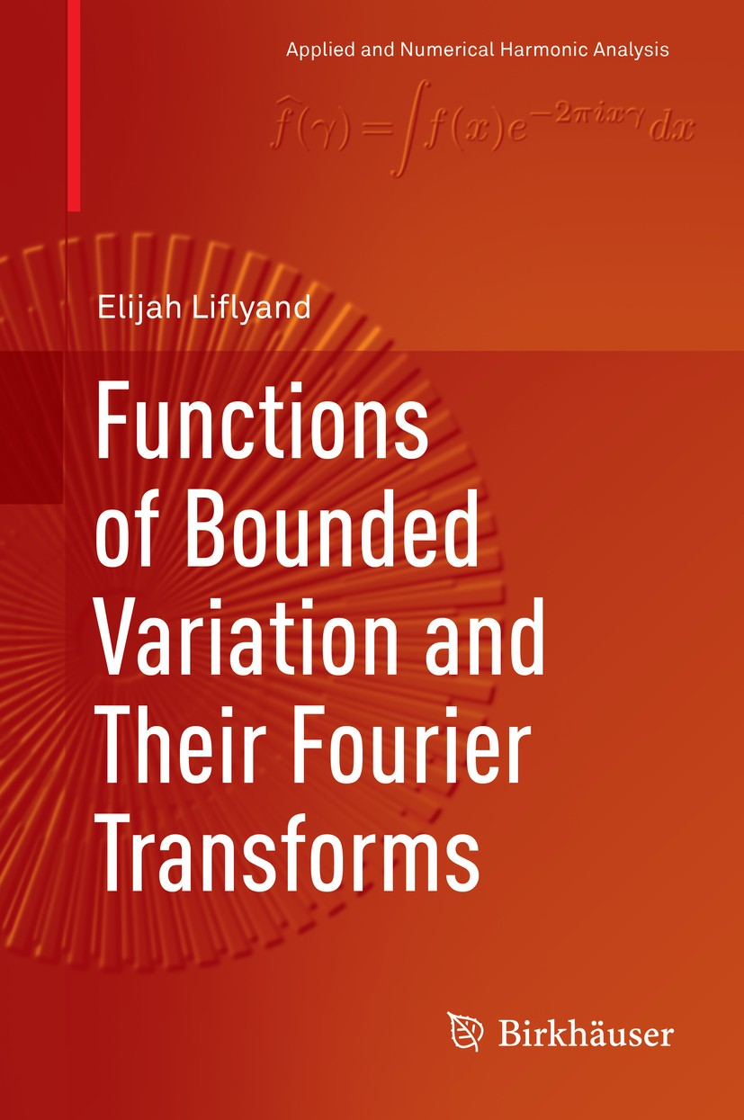 Titlebook: Functions of Bounded Variation and Their Fourier Transforms; Elijah Liflyand Book 2019 Springer Nature Switzerland AG 2019 bounded variati Titlebook: Functions of Bounded Variation and Their Fourier Transforms; Elijah Liflyand Book 2019 Springer Nature Switzerland AG 2019 bounded variati