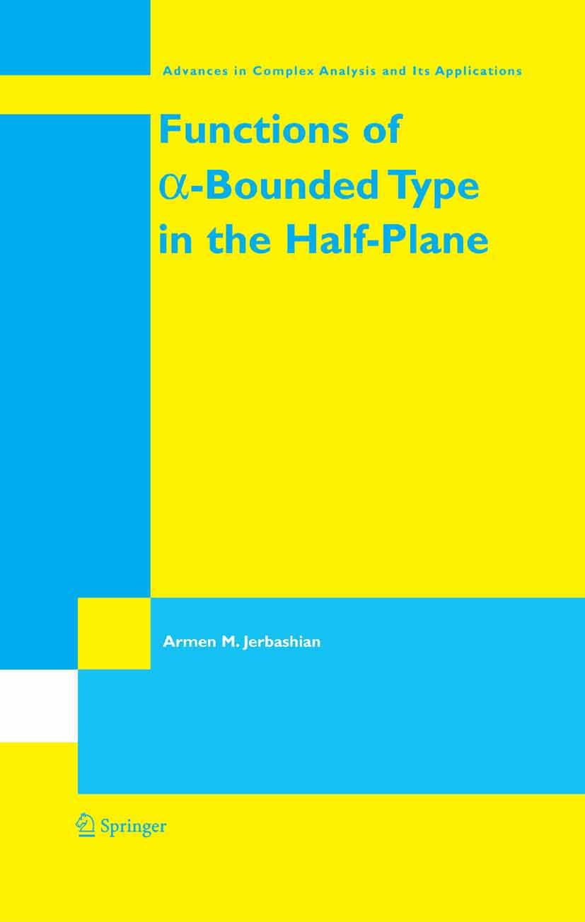 Titlebook: Functions of a-Bounded Type in the Half-Plane; Armen M. Jerbashian Book 2005 Springer-Verlag US 2005 Meromorphic function.Nevanlinna theor Titlebook: Functions of a-Bounded Type in the Half-Plane; Armen M. Jerbashian Book 2005 Springer-Verlag US 2005 Meromorphic function.Nevanlinna theor