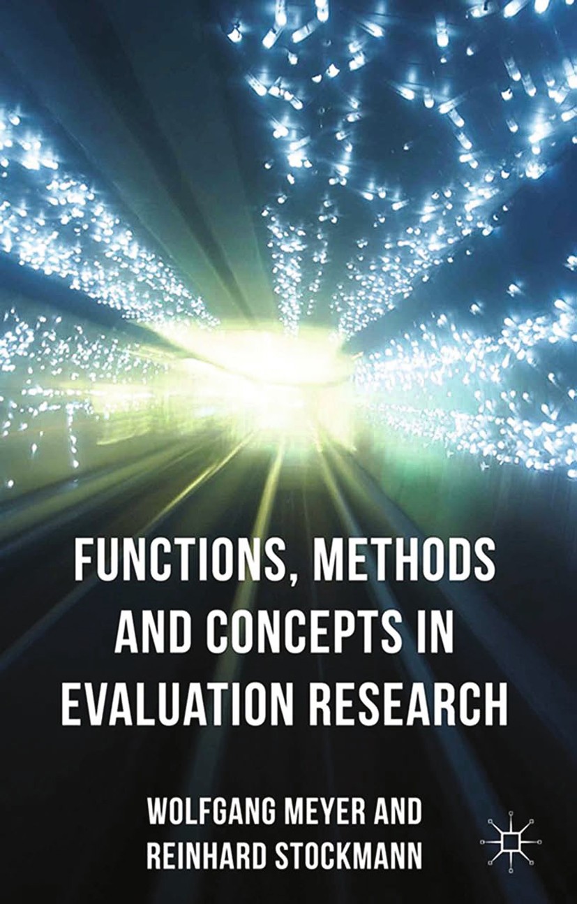Titlebook: Functions, Methods and Concepts in Evaluation Research; Reinhard Stockmann,Wolfgang Meyer Book 2013 Palgrave Macmillan, a division of Macm Titlebook: Functions, Methods and Concepts in Evaluation Research; Reinhard Stockmann,Wolfgang Meyer Book 2013 Palgrave Macmillan, a division of Macm