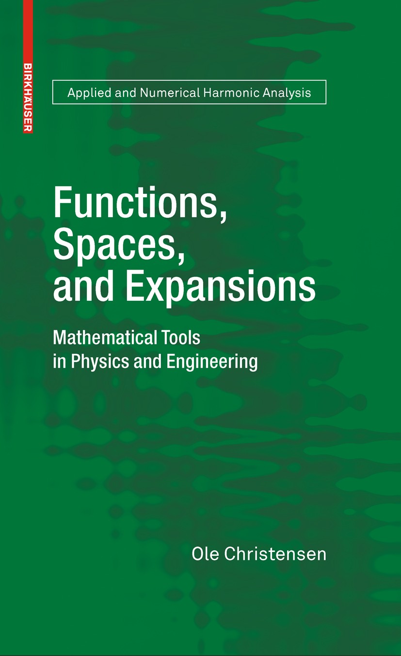 Titlebook: Functions, Spaces, and Expansions; Mathematical Tools i Ole Christensen Textbook 2010 Springer Science+Business Media, LLC 2010 Analysis.Fo Titlebook: Functions, Spaces, and Expansions; Mathematical Tools i Ole Christensen Textbook 2010 Springer Science+Business Media, LLC 2010 Analysis.Fo