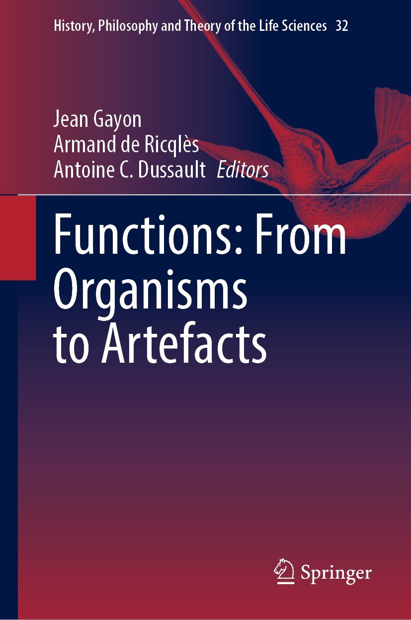 Titlebook: Functions: From Organisms to Artefacts; Jean Gayon,Armand de Ricqlès,Antoine C. Dussault Book 2023 The Editor(s) (if applicable) and The A Titlebook: Functions: From Organisms to Artefacts; Jean Gayon,Armand de Ricqlès,Antoine C. Dussault Book 2023 The Editor(s) (if applicable) and The A