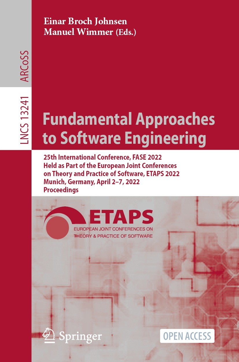 Titlebook: Fundamental Approaches to Software Engineering; 25th International C Einar Broch Johnsen,Manuel Wimmer Conference proceedings‘‘‘‘‘‘‘‘ 2022 Titlebook: Fundamental Approaches to Software Engineering; 25th International C Einar Broch Johnsen,Manuel Wimmer Conference proceedings‘‘‘‘‘‘‘‘ 2022