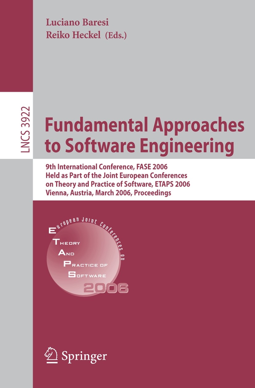 Titlebook: Fundamental Approaches to Software Engineering; 9th International Co Luciano Baresi,Reiko Heckel Conference proceedings 2006 Springer-Verla Titlebook: Fundamental Approaches to Software Engineering; 9th International Co Luciano Baresi,Reiko Heckel Conference proceedings 2006 Springer-Verla