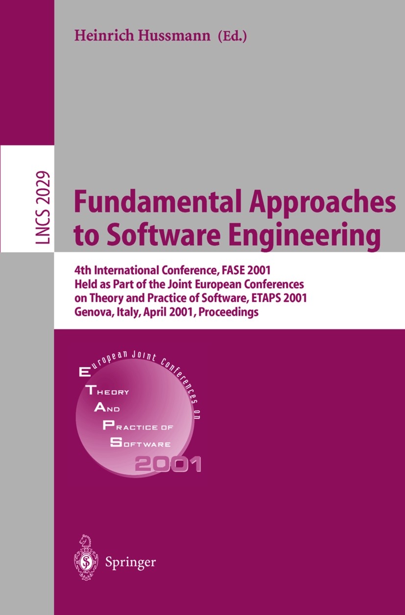 Titlebook: Fundamental Approaches to Software Engineering; 4th International Co Heinrich Hussmann Conference proceedings 2001 Springer-Verlag Berlin H Titlebook: Fundamental Approaches to Software Engineering; 4th International Co Heinrich Hussmann Conference proceedings 2001 Springer-Verlag Berlin H
