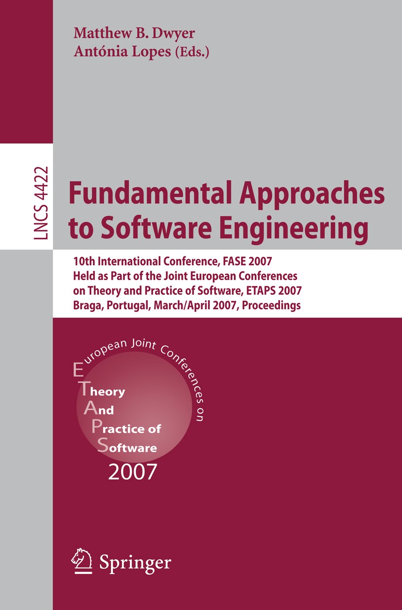 Titlebook: Fundamental Approaches to Software Engineering; 10th International C Matthew B. Dwyer,Antónia Lopes Conference proceedings 2007 Springer-Ve Titlebook: Fundamental Approaches to Software Engineering; 10th International C Matthew B. Dwyer,Antónia Lopes Conference proceedings 2007 Springer-Ve