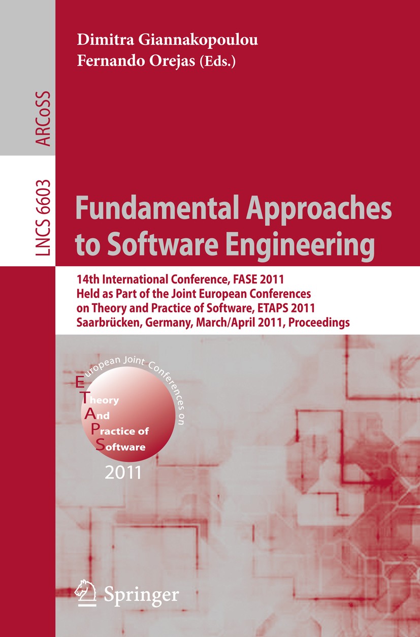 Titlebook: Fundamental Approaches to Software Engineering; 14th International C Dimitra Giannakopoulou,Fernando Orejas Conference proceedings 2011 Spr Titlebook: Fundamental Approaches to Software Engineering; 14th International C Dimitra Giannakopoulou,Fernando Orejas Conference proceedings 2011 Spr