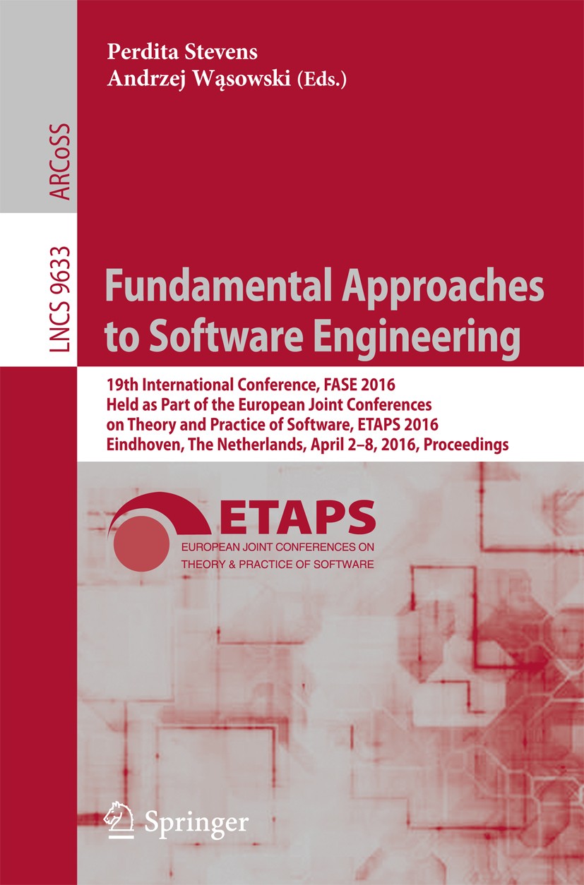 Titlebook: Fundamental Approaches to Software Engineering; 19th International C Perdita Stevens,Andrzej Wąsowski Conference proceedings 2016 Springer- Titlebook: Fundamental Approaches to Software Engineering; 19th International C Perdita Stevens,Andrzej Wąsowski Conference proceedings 2016 Springer-