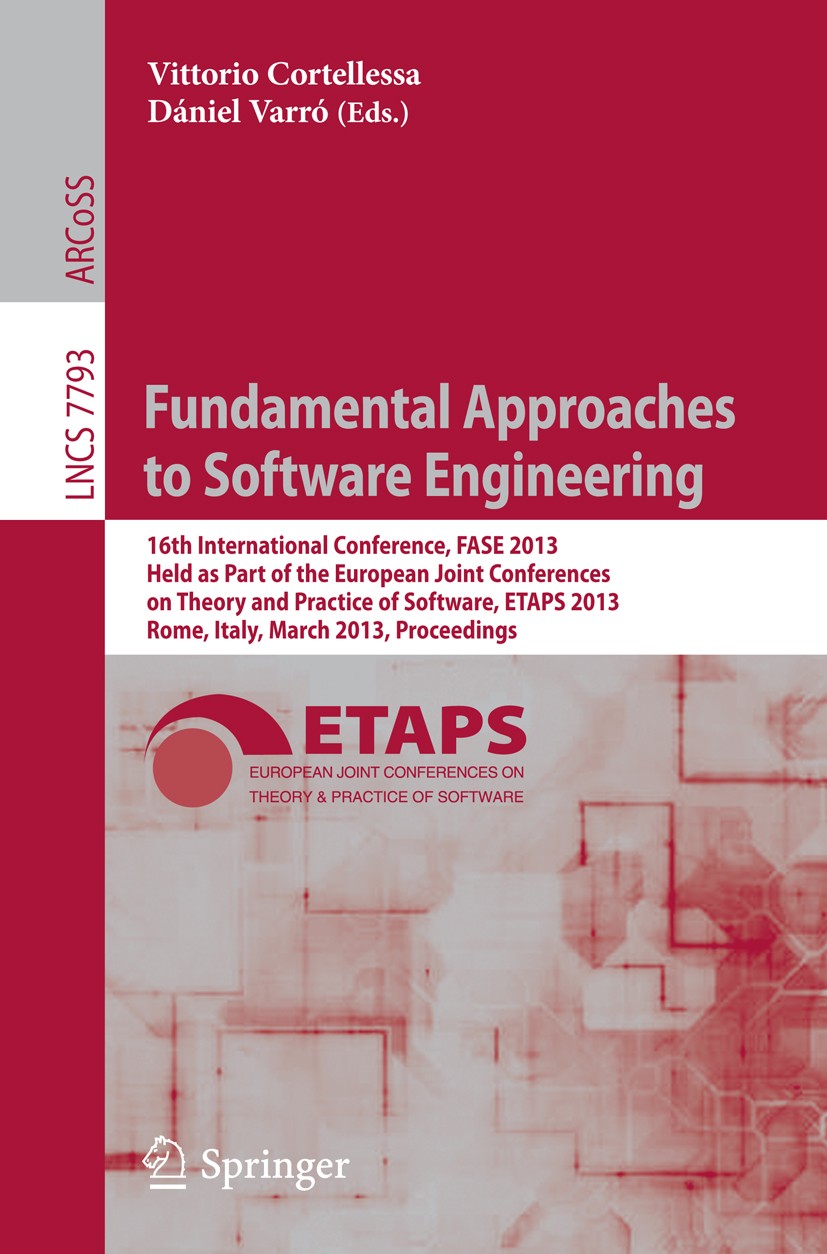 Titlebook: Fundamental Approaches to Software Engineering; 16th International C Vittorio Cortellessa,Dániel Varró Conference proceedings 2013 Springer Titlebook: Fundamental Approaches to Software Engineering; 16th International C Vittorio Cortellessa,Dániel Varró Conference proceedings 2013 Springer