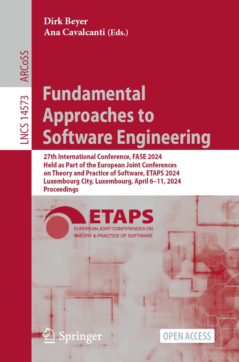 Titlebook: Fundamental Approaches to Software Engineering; 27th International C Dirk Beyer,Ana Cavalcanti Conference proceedings‘‘‘‘‘‘‘‘ 2024 The Edit Titlebook: Fundamental Approaches to Software Engineering; 27th International C Dirk Beyer,Ana Cavalcanti Conference proceedings‘‘‘‘‘‘‘‘ 2024 The Edit