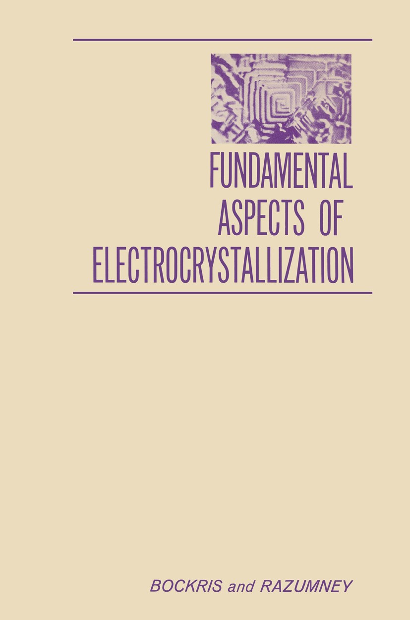 Titlebook: Fundamental Aspects of ELECTROCRYSTALLIZATION; J. O’M. Bockris,G. A. Razumney Book 1967 Plenum Press 1967 Atom.Diffusion.Sorption.adsorpti Titlebook: Fundamental Aspects of ELECTROCRYSTALLIZATION; J. O’M. Bockris,G. A. Razumney Book 1967 Plenum Press 1967 Atom.Diffusion.Sorption.adsorpti