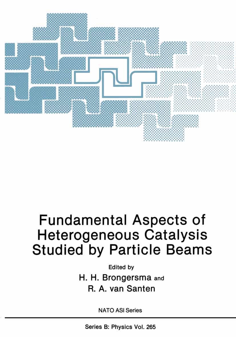 Titlebook: Fundamental Aspects of Heterogeneous Catalysis Studied by Particle Beams; H. H. Brongersma,R. A. Santen Book 1991 Plenum Press, New York 1 Titlebook: Fundamental Aspects of Heterogeneous Catalysis Studied by Particle Beams; H. H. Brongersma,R. A. Santen Book 1991 Plenum Press, New York 1