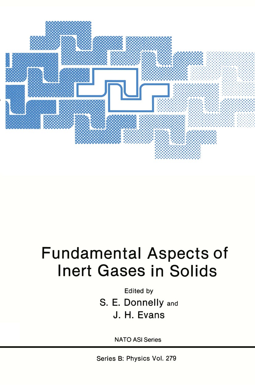 Titlebook: Fundamental Aspects of Inert Gases in Solids; S. E. Donnelly,J. H. Evans Book 1991 Springer Science+Business Media New York 1991 atom.beha Titlebook: Fundamental Aspects of Inert Gases in Solids; S. E. Donnelly,J. H. Evans Book 1991 Springer Science+Business Media New York 1991 atom.beha