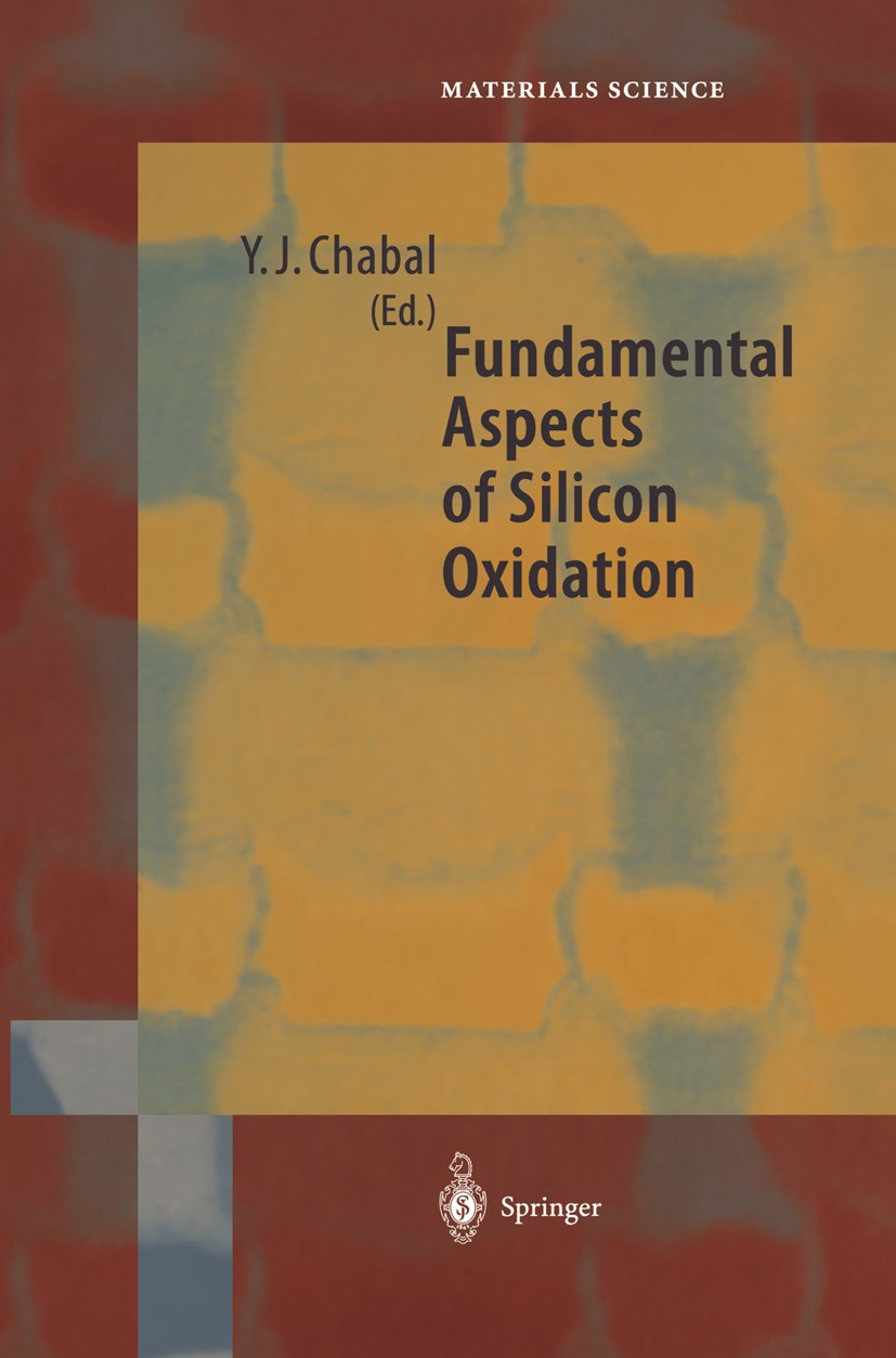 Titlebook: Fundamental Aspects of Silicon Oxidation; Yves J. Chabal Book 2001 Springer-Verlag Berlin Heidelberg 2001 EELS.STEM.chemistry.dynamics.ele Titlebook: Fundamental Aspects of Silicon Oxidation; Yves J. Chabal Book 2001 Springer-Verlag Berlin Heidelberg 2001 EELS.STEM.chemistry.dynamics.ele