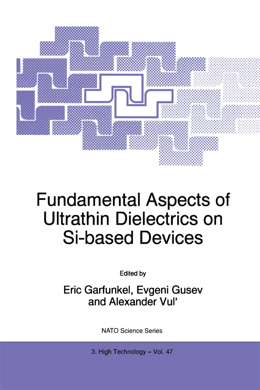 Titlebook: Fundamental Aspects of Ultrathin Dielectrics on Si-based Devices; Eric Garfunkel,Evgeni Gusev,Alexander Vul’ Book 1998 Springer Science+Bu Titlebook: Fundamental Aspects of Ultrathin Dielectrics on Si-based Devices; Eric Garfunkel,Evgeni Gusev,Alexander Vul’ Book 1998 Springer Science+Bu
