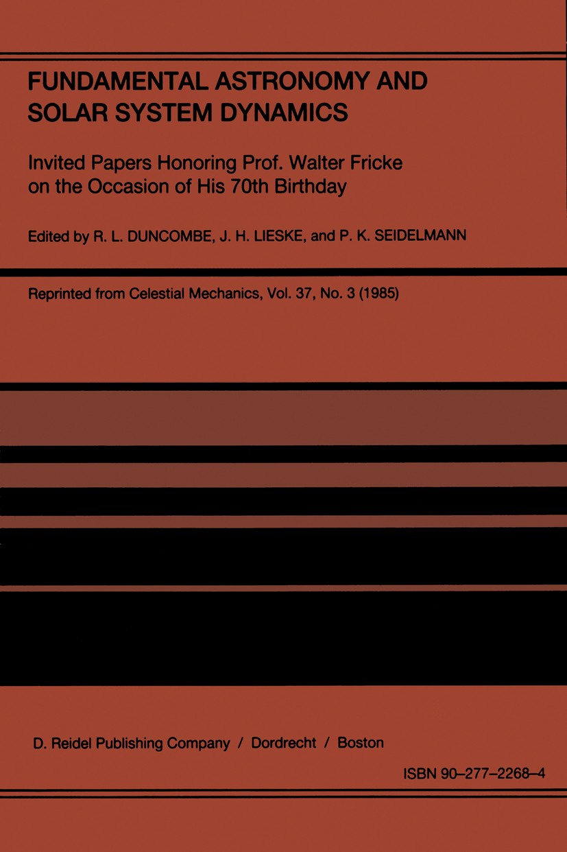 Titlebook: Fundamental Astronomy and Solar System Dynamics; Invited Papers Honor R. L. Duncombe,J. H. Lieske,P. K. Seidelmann Book 1986 D. Reidel Publ Titlebook: Fundamental Astronomy and Solar System Dynamics; Invited Papers Honor R. L. Duncombe,J. H. Lieske,P. K. Seidelmann Book 1986 D. Reidel Publ